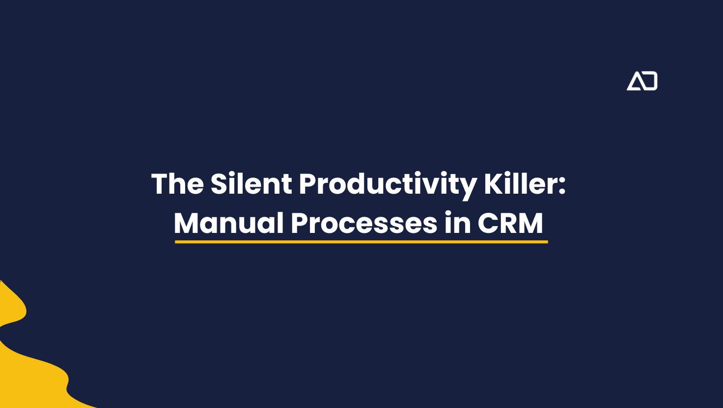 The Silent Productivity Killer: Manual Processes in CRM