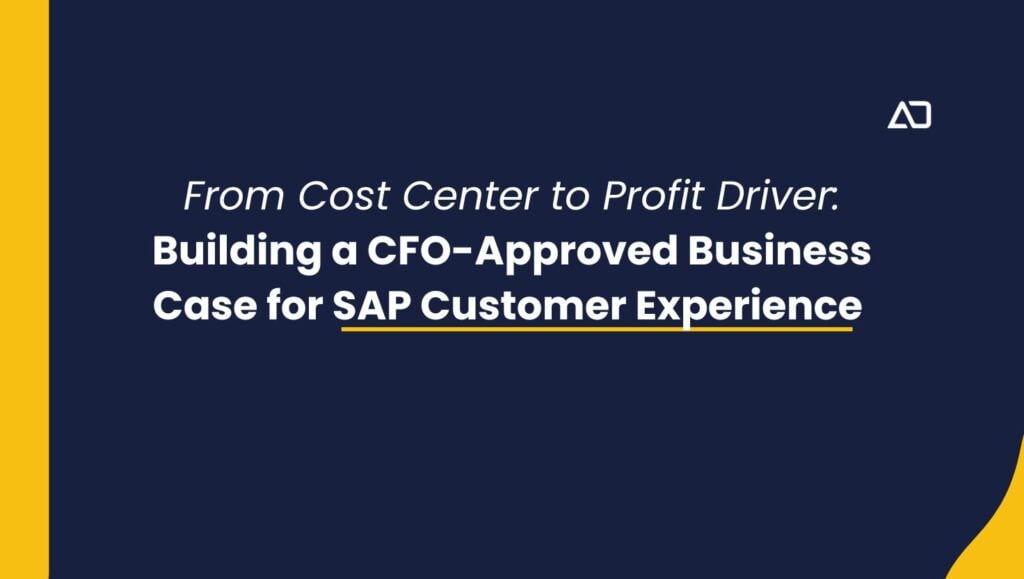 From Cost Center to Profit Driver: Building a CFO-Approved Business Case for SAP Customer Experience