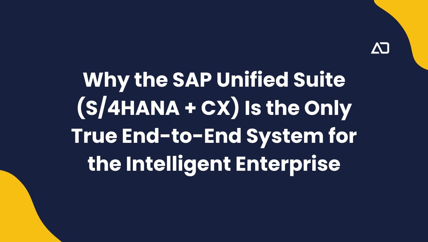 Why the SAP Unified Suite (S/4HANA + CX) Is the Only True End-to-End System for the Intelligent Enterprise